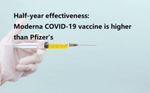 Half-year effectiveness: Moderna COVID-19 vaccine is higher than Pfizer's