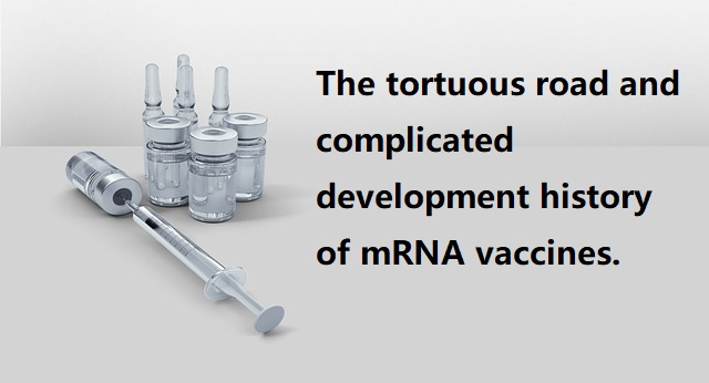 The tortuous road and complicated development history of mRNA vaccines.