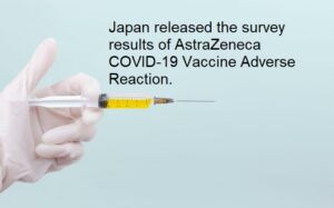 Japan: Survey about AstraZeneca COVID-19 Vaccine Adverse Reaction