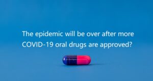The epidemic will be over after more COVID-19 oral drugs are approved?