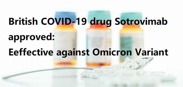 British COVID-19 drug Sotrovimab approved: effective against Omicron.