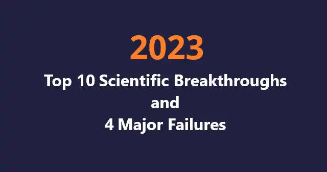 
Top 10 Scientific Breakthroughs and 4 Major Failures of 2023